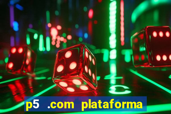 p5 .com plataforma de jogos